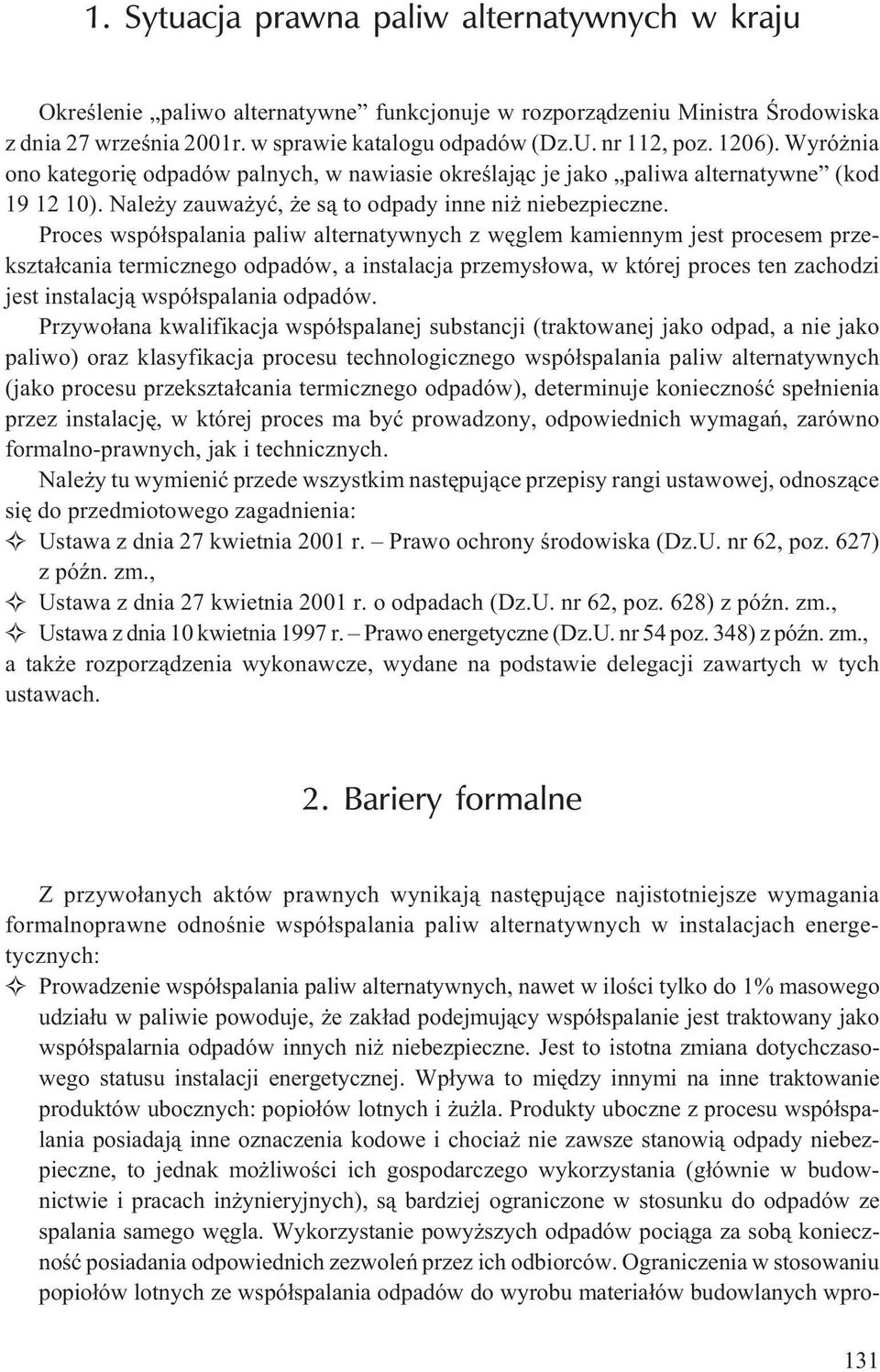 Proces wspó³spalania paliw alternatywnych z wêglem kamiennym jest procesem przekszta³cania termicznego odpadów, a instalacja przemys³owa, w której proces ten zachodzi jest instalacj¹ wspó³spalania