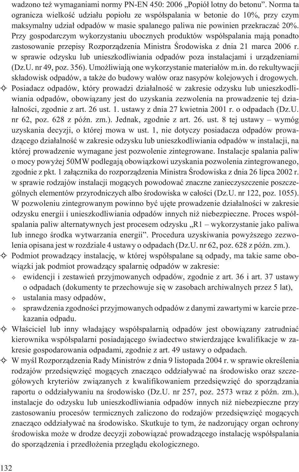 Przy gospodarczym wykorzystaniu ubocznych produktów wspó³spalania maj¹ ponadto zastosowanie przepisy Rozporz¹dzenia Ministra Œrodowiska z dnia 21 marca 2006 r.