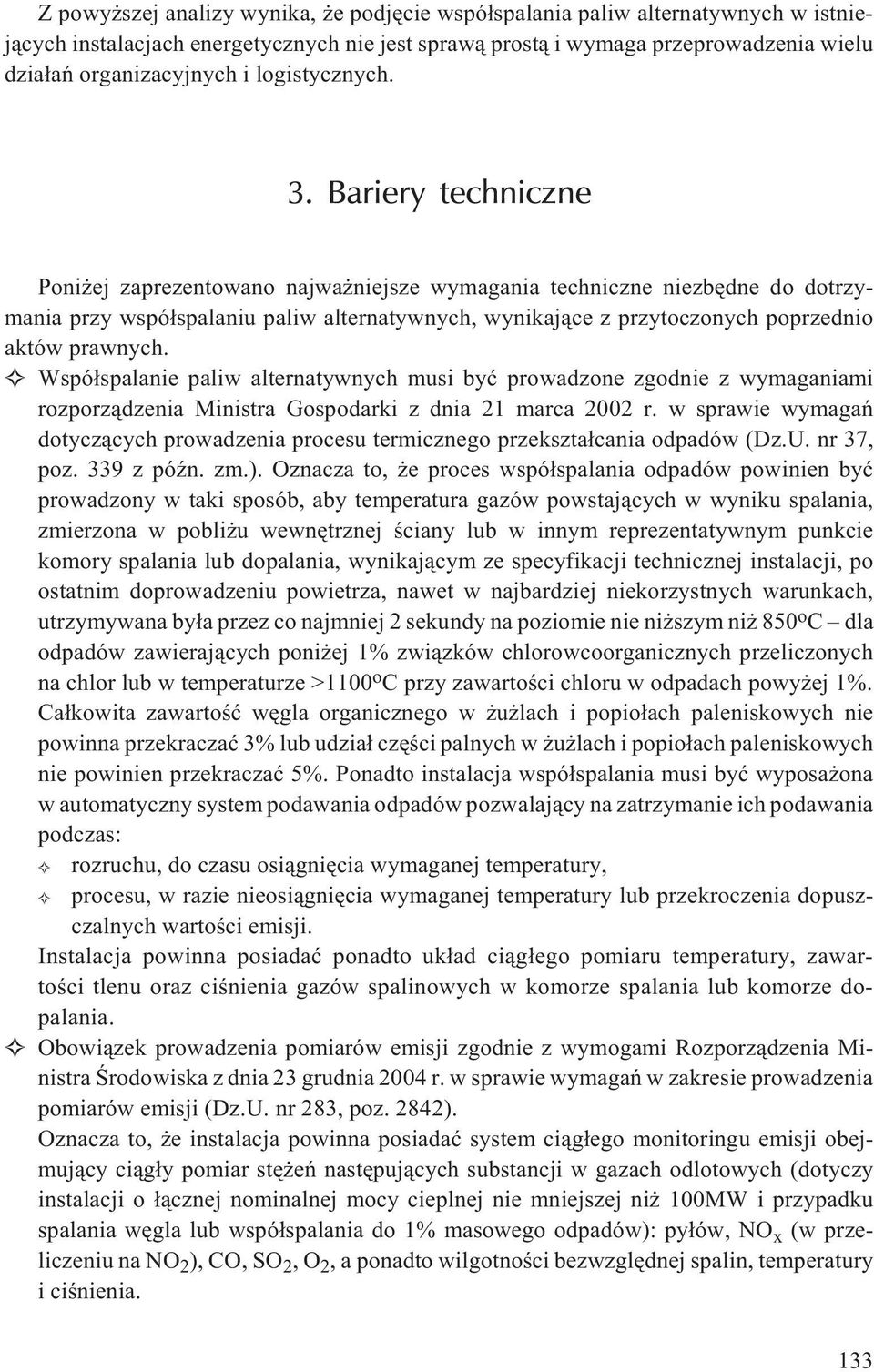 Bariery techniczne Poni ej zaprezentowano najwa niejsze wymagania techniczne niezbêdne do dotrzymania przy wspó³spalaniu paliw alternatywnych, wynikaj¹ce z przytoczonych poprzednio aktów prawnych.