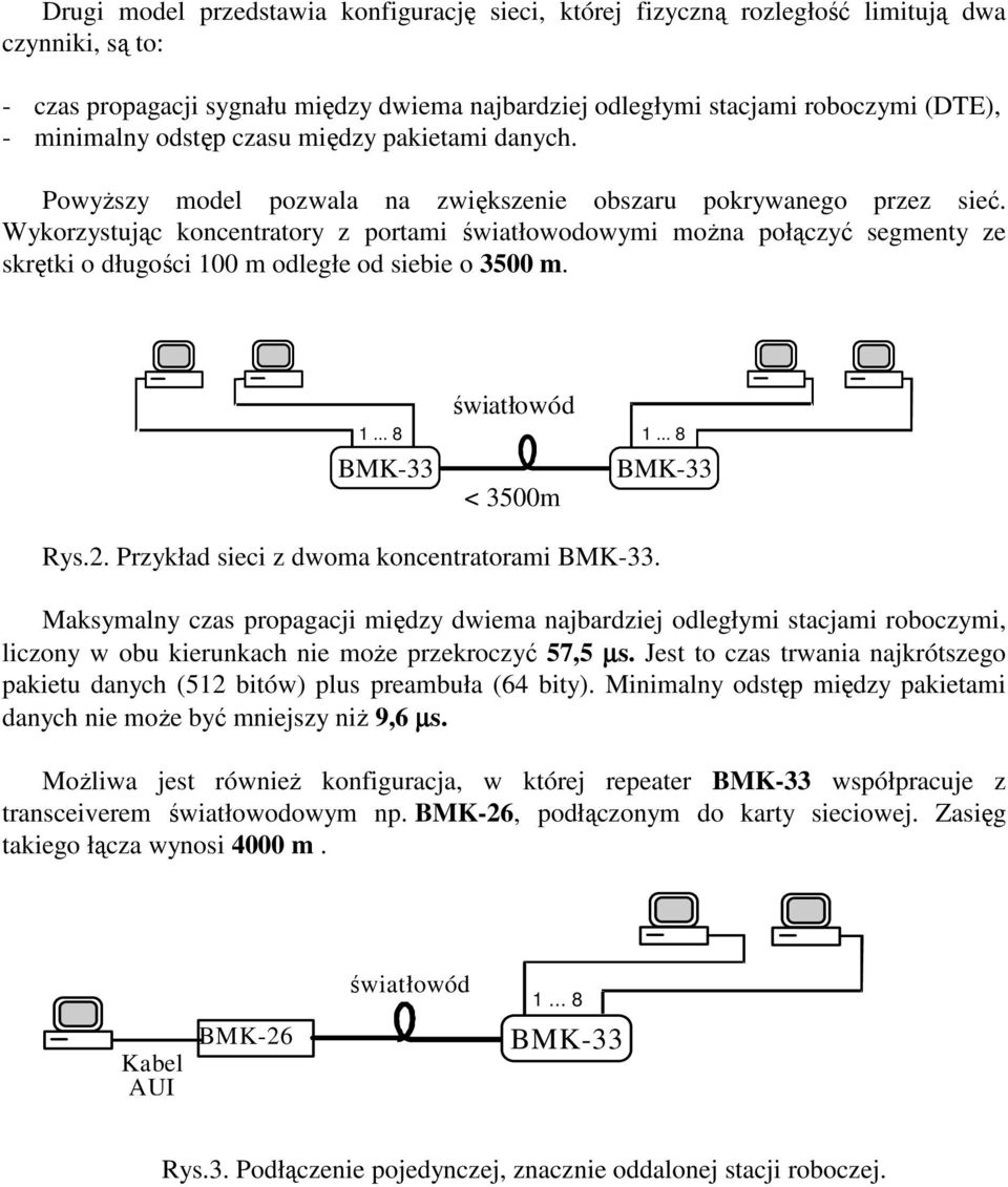 Wykorzystując koncentratory z portami światłowodowymi moŝna połączyć segmenty ze skrętki o długości 00 m odległe od siebie o 300 m....... < 300m Rys.. Przykład sieci z dwoma koncentratorami.