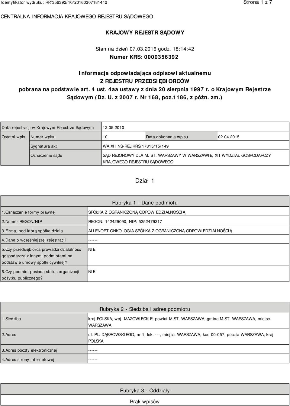 o Krajowym Rejestrze Sądowym (Dz. U. z 2007 r. Nr 168, poz.1186, z późn. zm.) Data rejestracji w Krajowym Rejestrze Sądowym 12.05.2010 Ostatni wpis Numer wpisu 10 Data dokonania wpisu 02.04.