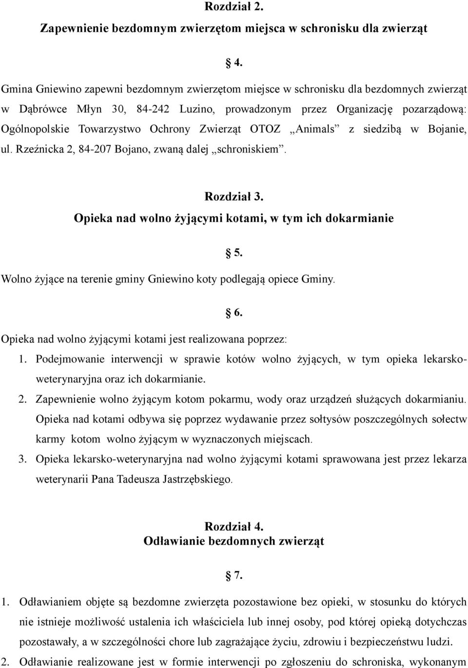 Ochrony Zwierząt OTOZ Animals z siedzibą w Bojanie, ul. Rzeźnicka 2, 84-207 Bojano, zwaną dalej schroniskiem. Rozdział 3. Opieka nad wolno żyjącymi kotami, w tym ich dokarmianie 5.
