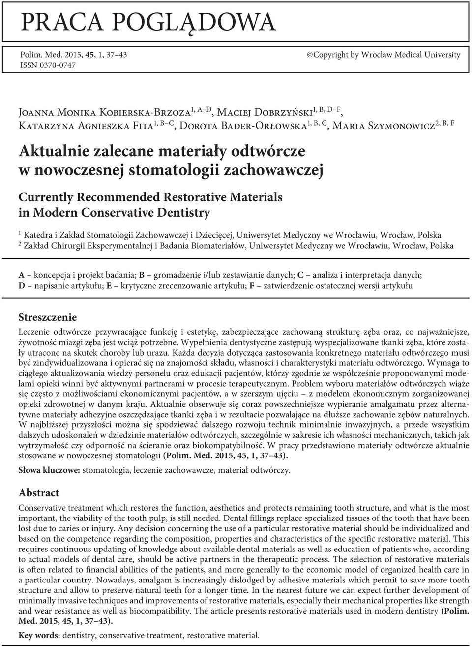 B, C, Maria Szymo nowicz 2, B, F Aktualnie zalecane materiały odtwórcze w nowoczesnej stomatologii zachowawczej Currently Recommended Restorative Materials in Modern Conservative Dentistry 1 Katedra