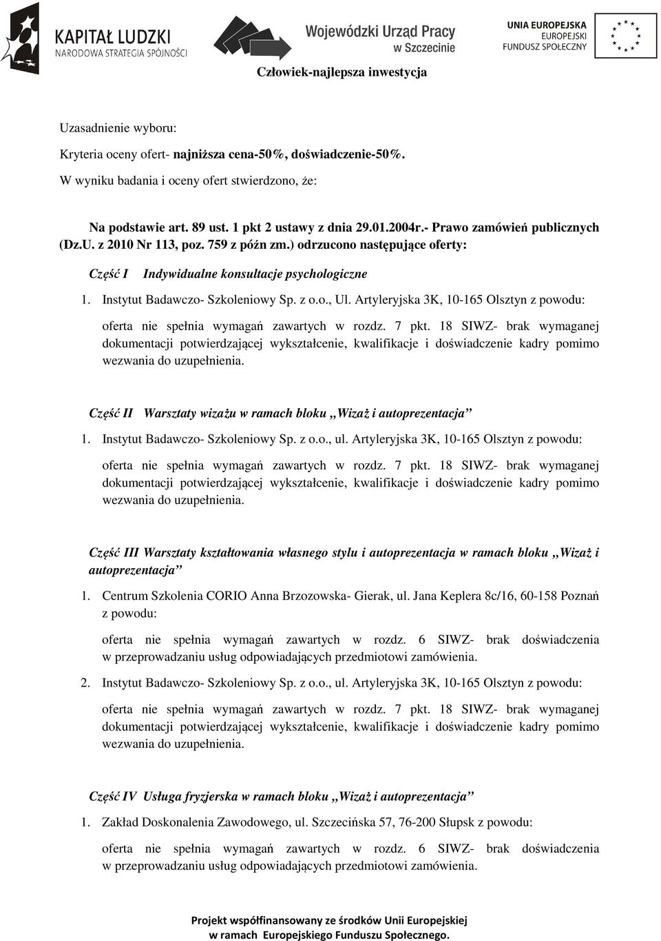 Artyleryjska 3K, 10-165 Olsztyn z powodu: Część II Warsztaty wizażu w ramach bloku Wizaż i autoprezentacja 1. Instytut Badawczo- Szkoleniowy Sp. z o.o., ul.