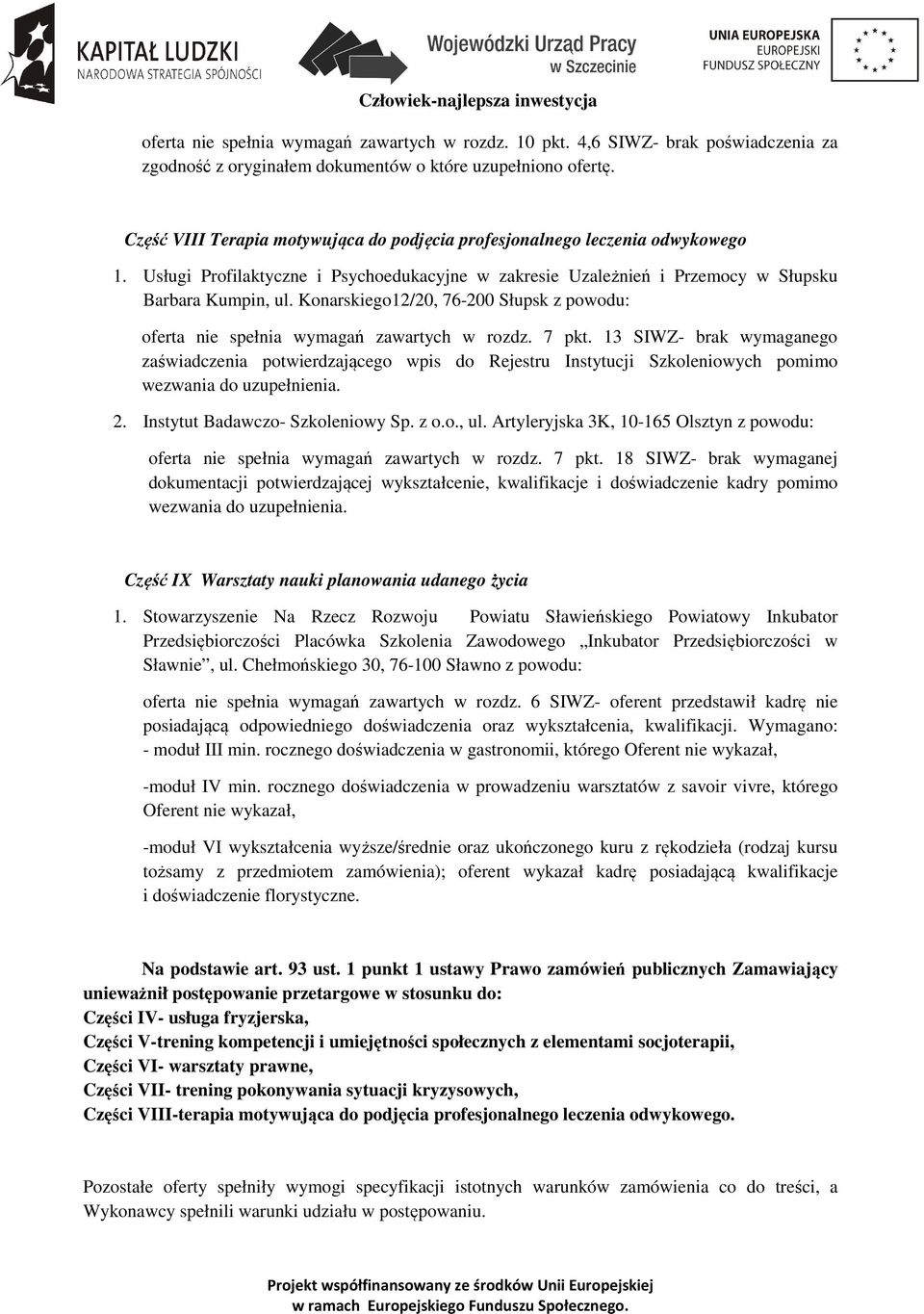 Konarskiego12/20, 76-200 Słupsk z powodu: oferta nie spełnia wymagań zawartych w rozdz. 7 pkt.