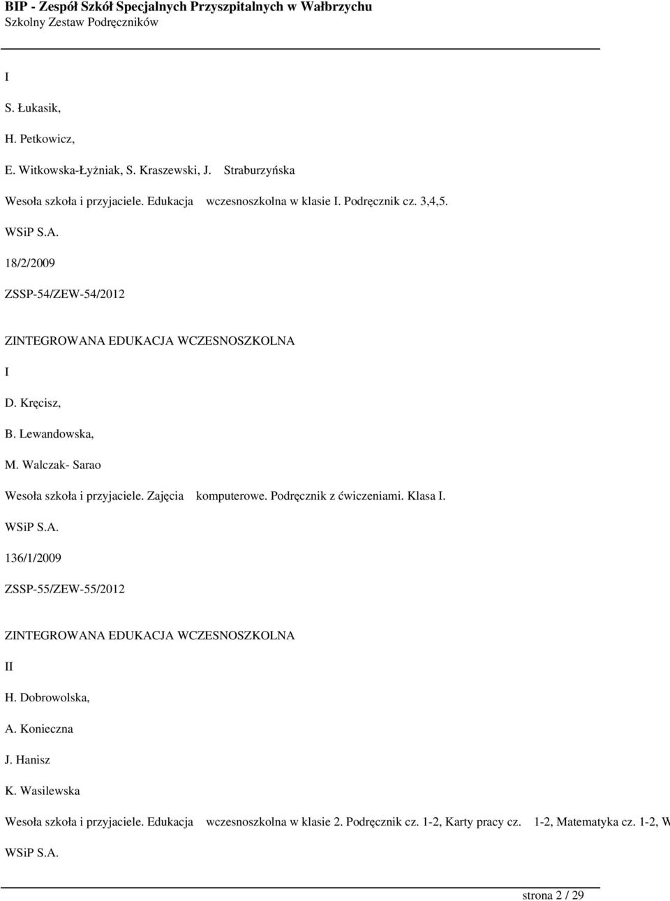 Zajęcia komputerowe. Podręcznik z ćwiczeniami. Klasa I. WSiP S.A. 136/1/2009 ZSSP-55/ZEW-55/2012 ZINTEGROWANA EDUKACJA WCZESNOSZKOLNA II H. Dobrowolska, A.