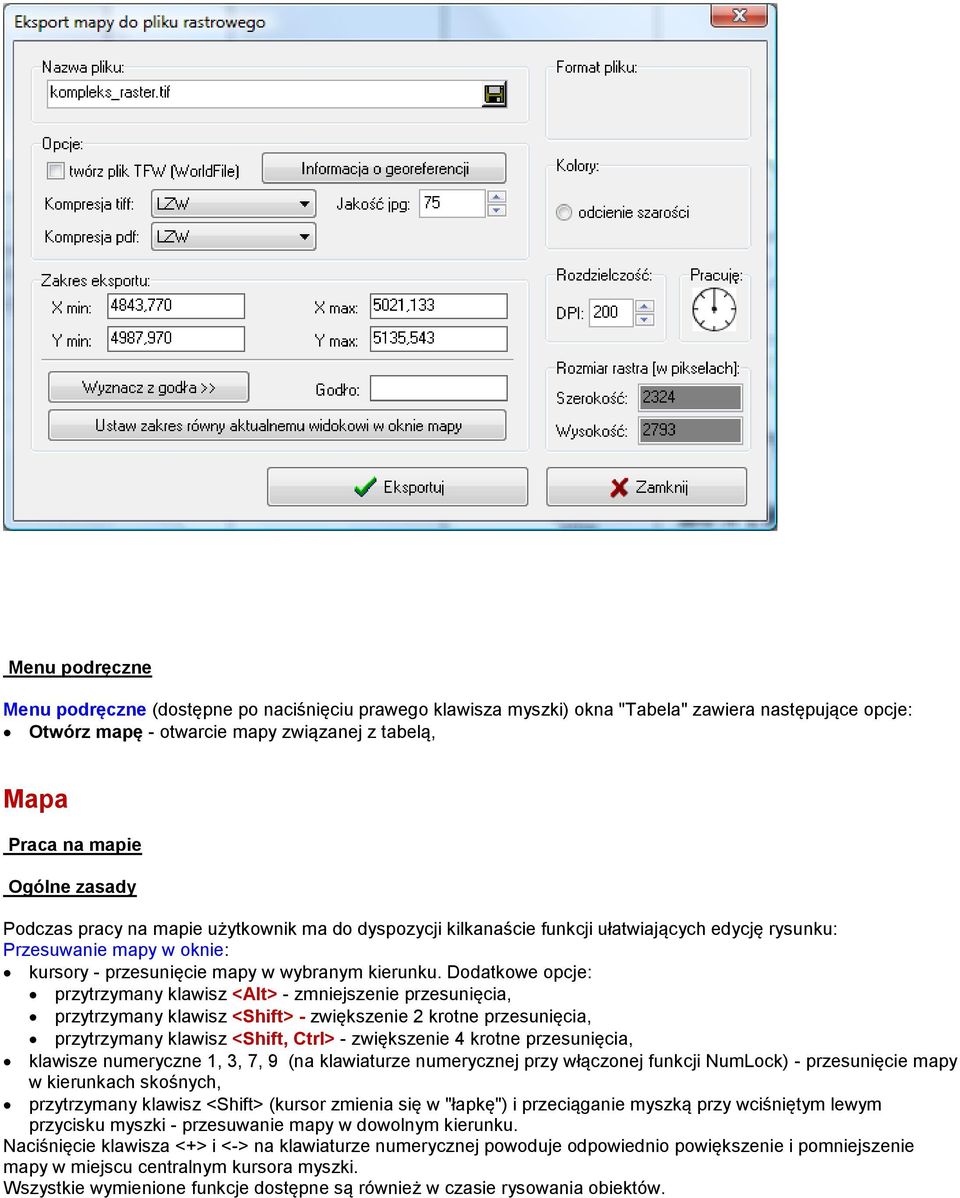 Dodatkowe opcje: przytrzymany klawisz <Alt> - zmniejszenie przesunięcia, przytrzymany klawisz <Shift> - zwiększenie 2 krotne przesunięcia, przytrzymany klawisz <Shift, Ctrl> - zwiększenie 4 krotne
