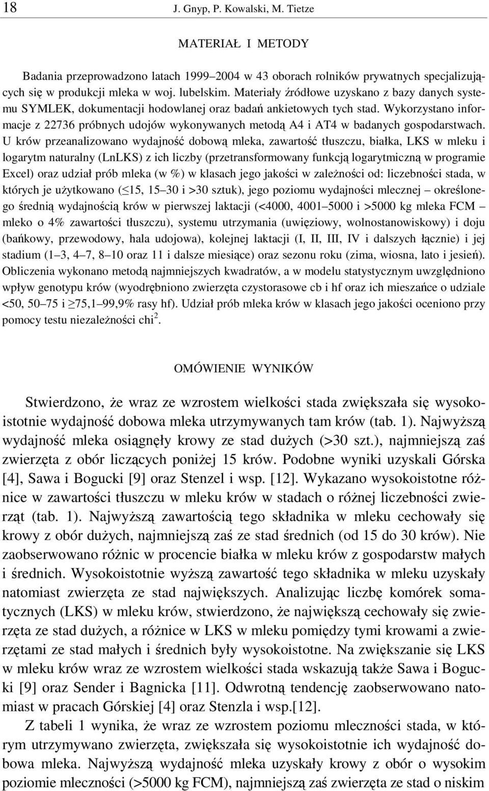 Wykorzystano informacje z 22736 próbnych udojów wykonywanych metod A4 i AT4 w badanych gospodarstwach.