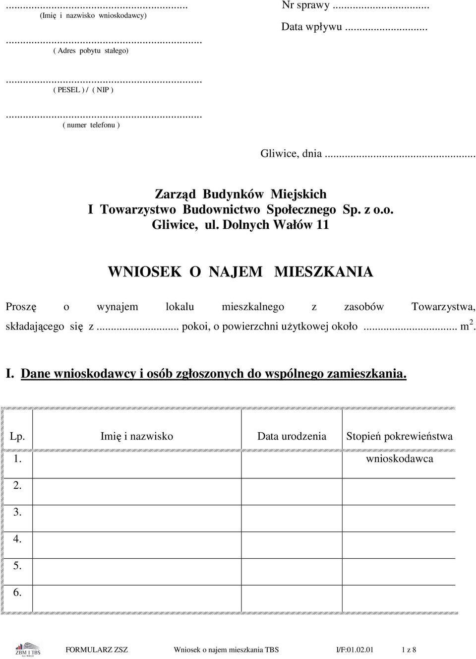 Dolnych Wałów 11 WNIOSEK O NAJEM MIESZKANIA Proszę o wynajem lokalu mieszkalnego z zasobów Towarzystwa, składającego się z.