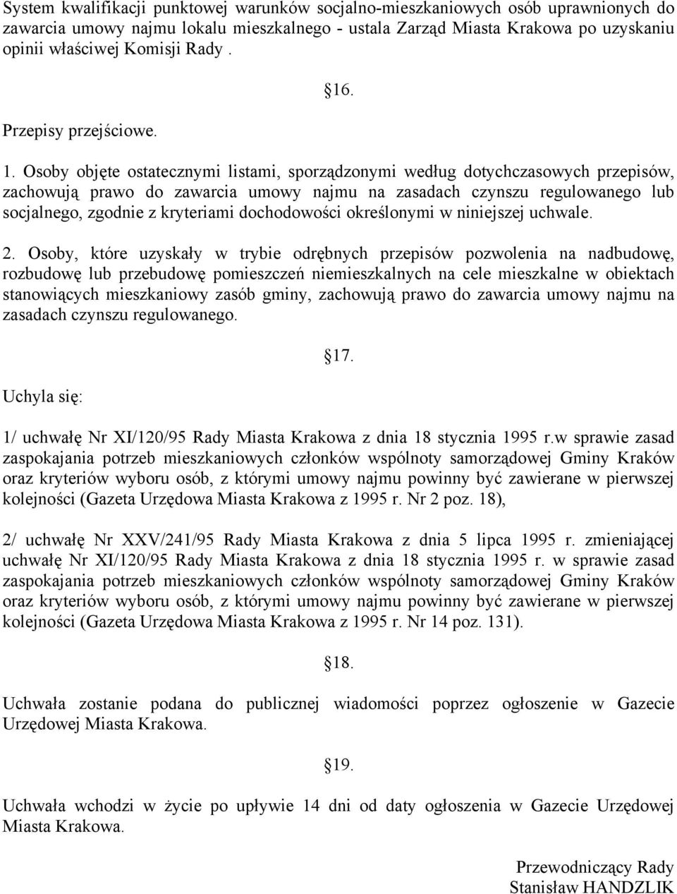 . 1. Osoby objęte ostatecznymi listami, sporządzonymi według dotychczasowych przepisów, zachowują prawo do zawarcia umowy najmu na zasadach czynszu regulowanego lub socjalnego, zgodnie z kryteriami