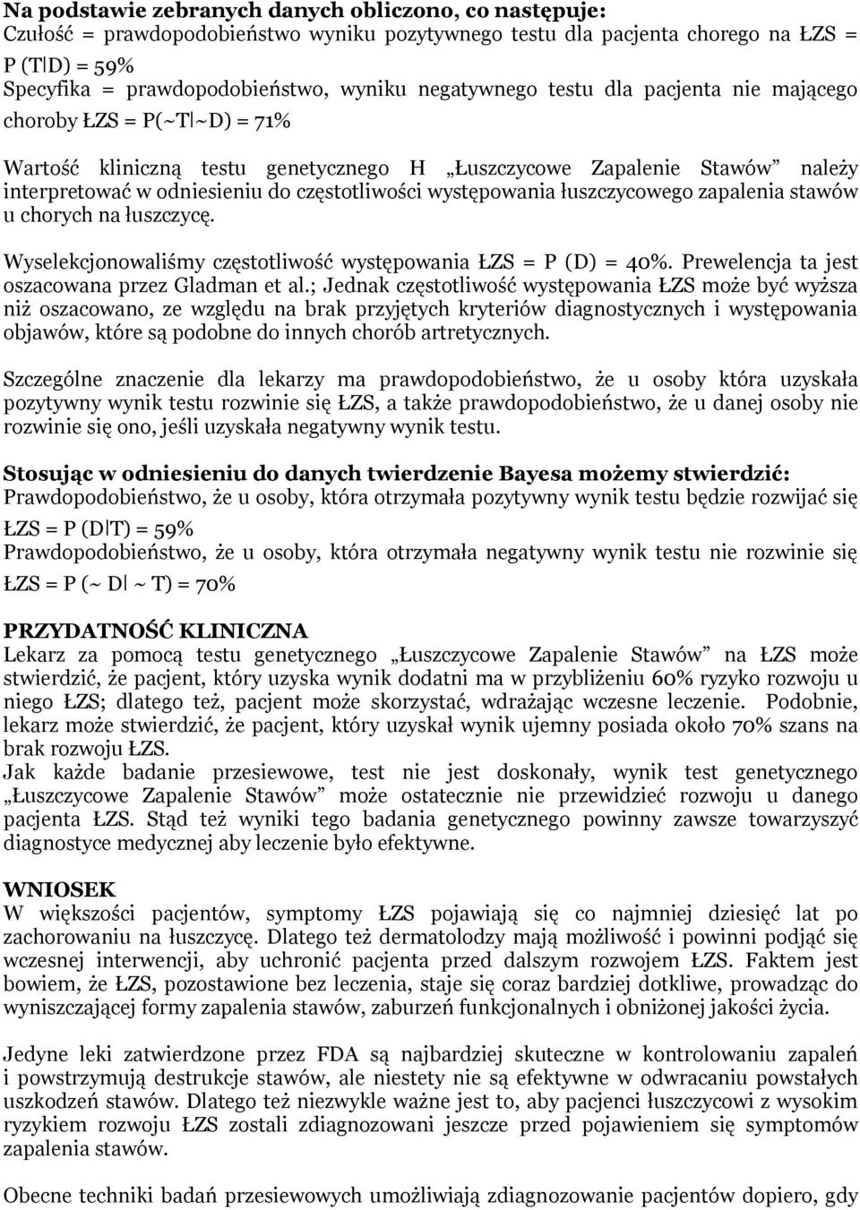 występowania łuszczycowego zapalenia stawów u chorych na łuszczycę. Wyselekcjonowaliśmy częstotliwość występowania ŁZS = P (D) = 40%. Prewelencja ta jest oszacowana przez Gladman et al.