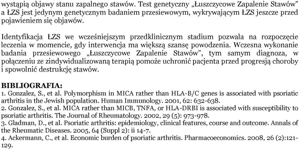 Wczesna wykonanie badania przesiewowego Łuszczycowe Zapalenie Stawów, tym samym diagnoza, w połączeniu ze zindywidualizowaną terapią pomoże uchronić pacjenta przed progresją choroby i spowolnić