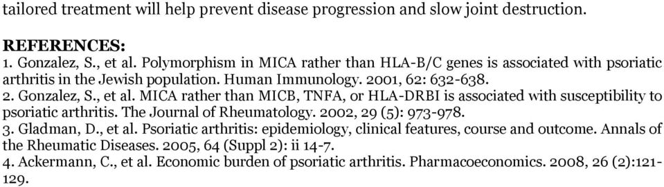 MICA rather than MICB, TNFA, or HLA-DRBI is associated with susceptibility to psoriatic arthritis. The Journal of Rheumatology. 2002, 29 (5): 973-978. 3. Gladman, D., et al.
