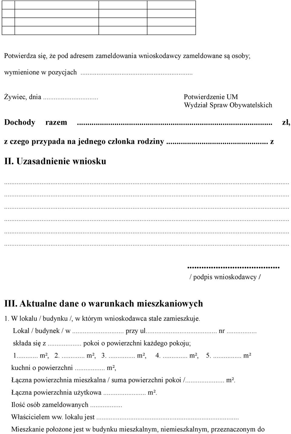 W lokalu / budynku /, w którym wnioskodawca stale zamieszkuje. Lokal / budynek / w... przy ul... nr... składa się z... pokoi o powierzchni każdego pokoju; 1... m², 2.... m², 3.... m², 4.... m², 5.