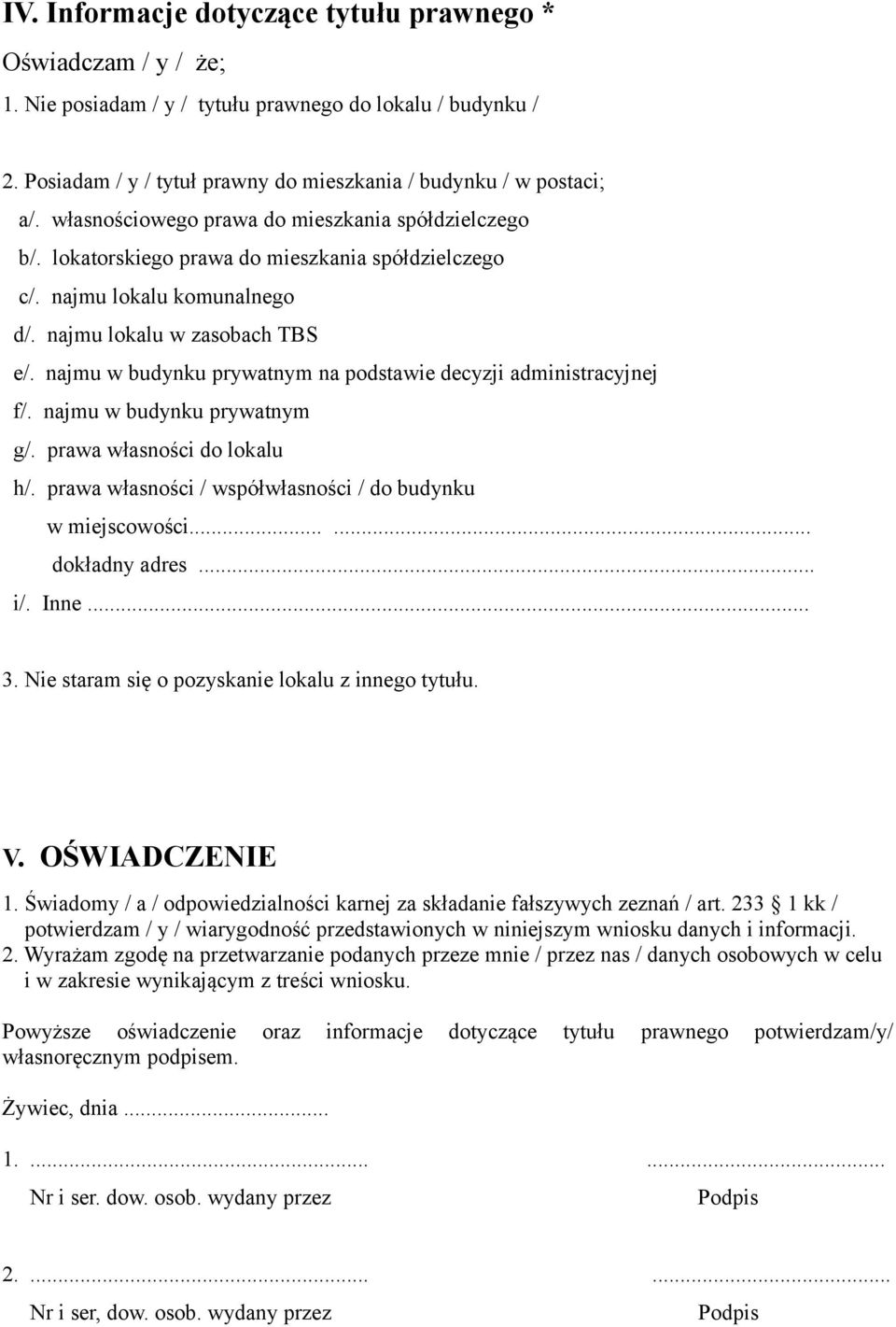 najmu w budynku prywatnym na podstawie decyzji administracyjnej f/. najmu w budynku prywatnym g/. prawa własności do lokalu h/. prawa własności / współwłasności / do budynku w miejscowości.