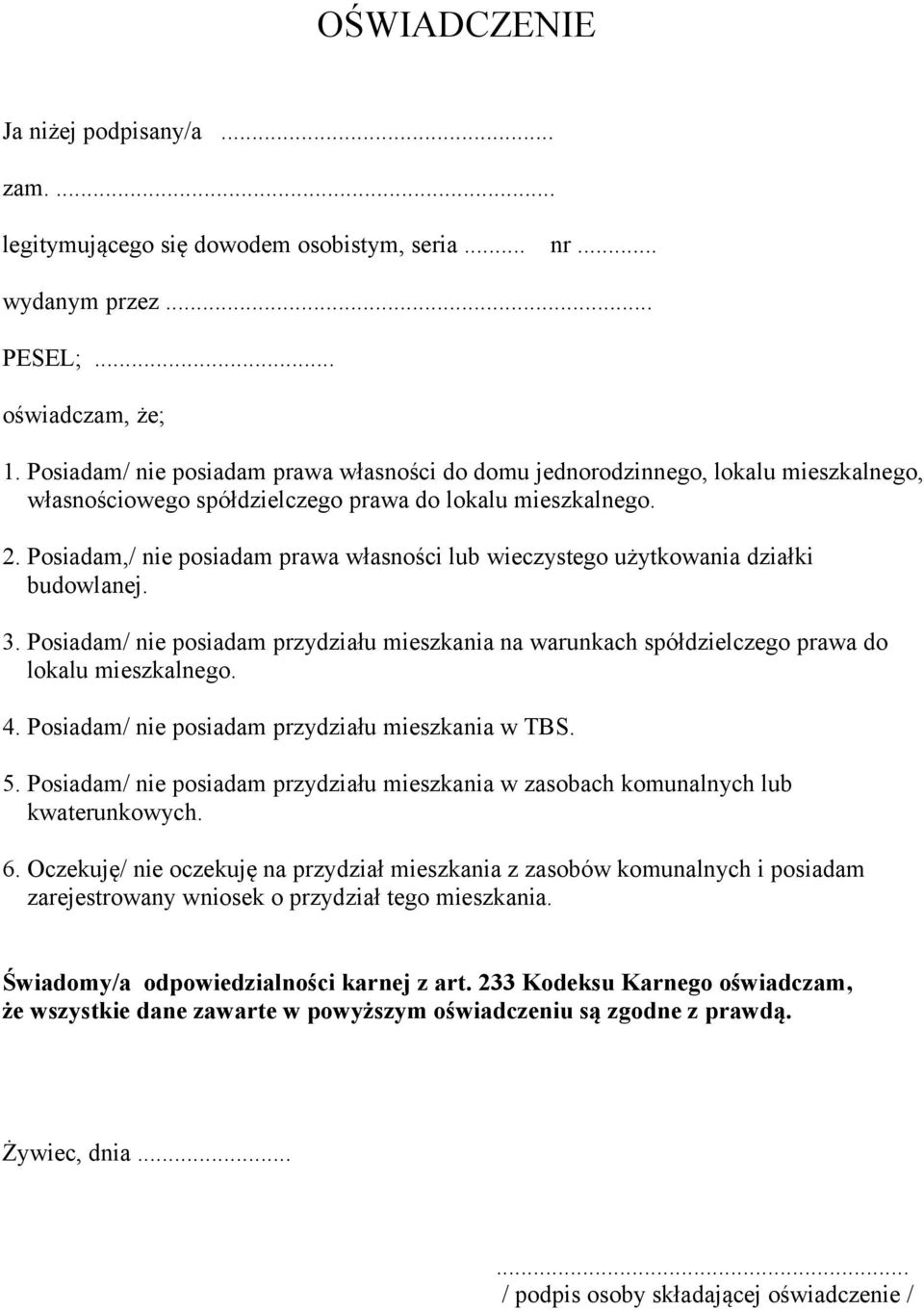 Posiadam,/ nie posiadam prawa własności lub wieczystego użytkowania działki budowlanej. 3. Posiadam/ nie posiadam przydziału mieszkania na warunkach spółdzielczego prawa do lokalu mieszkalnego. 4.