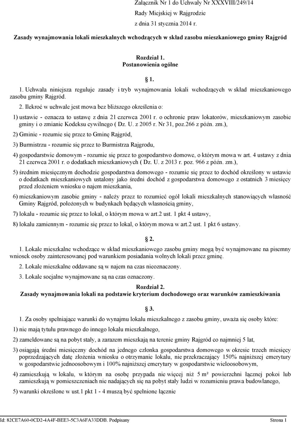 Postanowienia ogólne 1. 1. Uchwała niniejsza reguluje zasady i tryb wynajmowania lokali wchodzących w skład mieszkaniowego zasobu gminy Rajgród. 2.