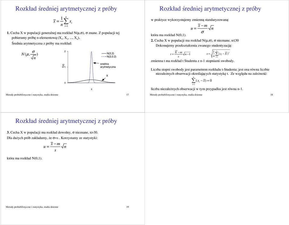 ) Metody probabilistycze i statystyka, studia dziee 7 x sredia arytmetycza X Rozkład rediej arytmetyczej z próby w praktyce wykorzystujemy zmie stadaryzowa: która ma rozkład N(,). u = x m σ.