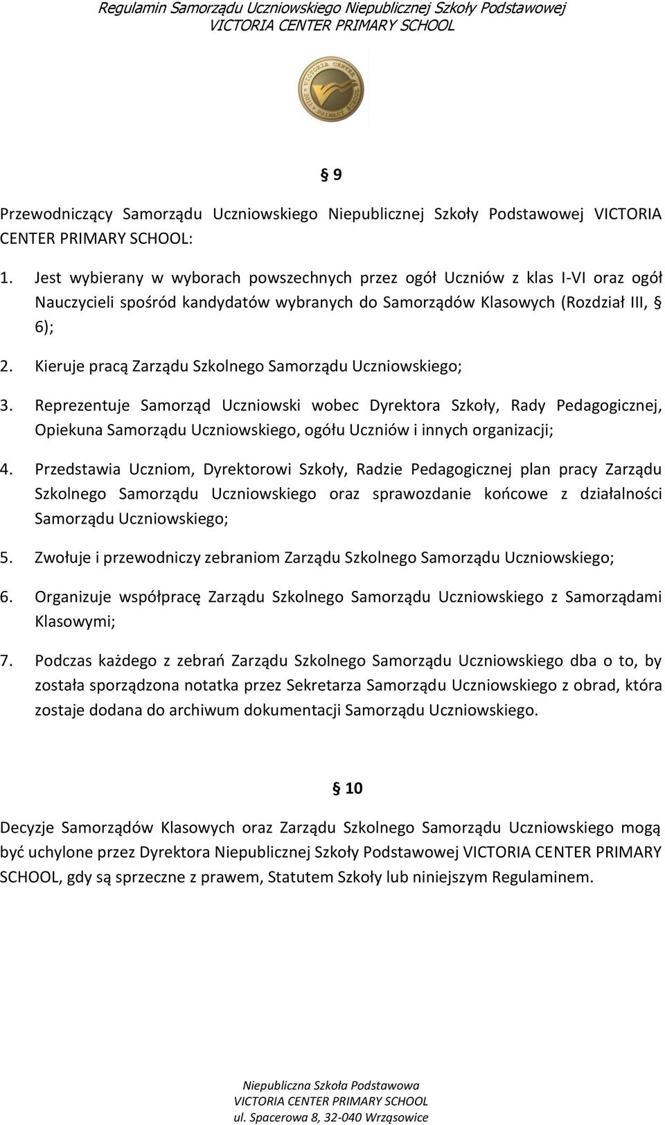 Kieruje pracą Zarządu Szkolnego Samorządu Uczniowskiego; 3.