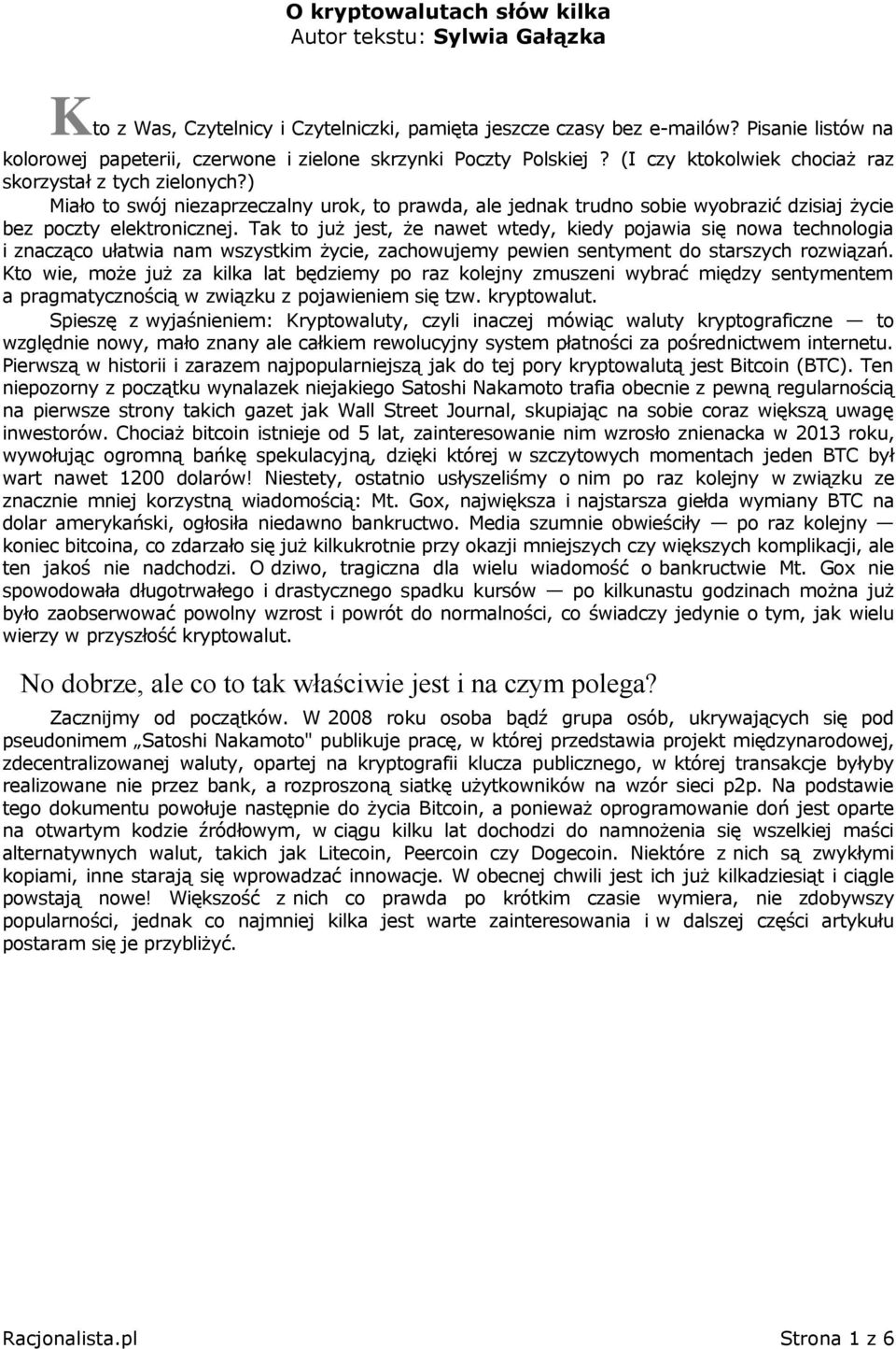 ) Miało to swój niezaprzeczalny urok, to prawda, ale jednak trudno sobie wyobrazić dzisiaj życie bez poczty elektronicznej.