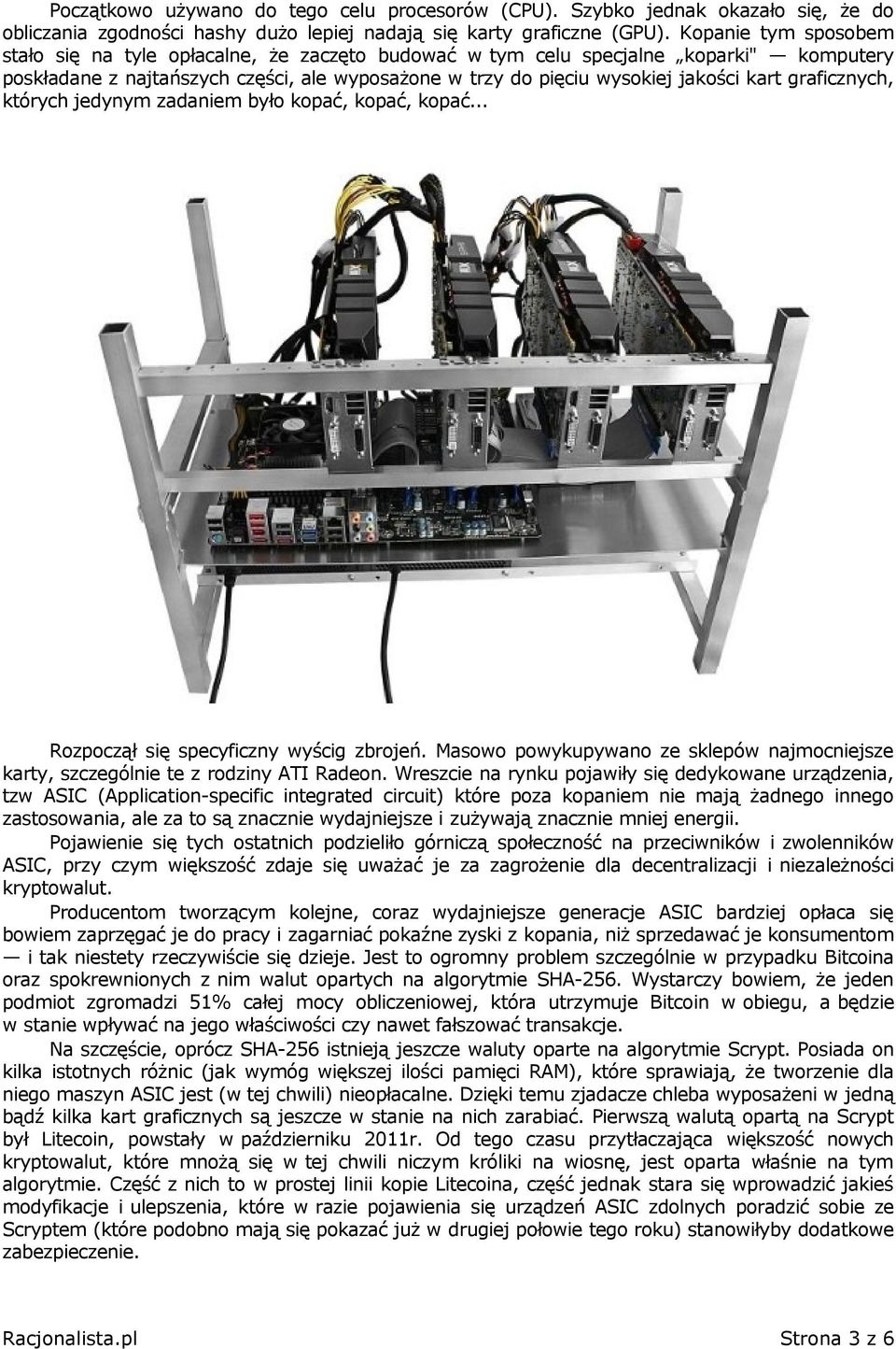 graficznych, których jedynym zadaniem było kopać, kopać, kopać... Rozpoczął się specyficzny wyścig zbrojeń. Masowo powykupywano ze sklepów najmocniejsze karty, szczególnie te z rodziny ATI Radeon.
