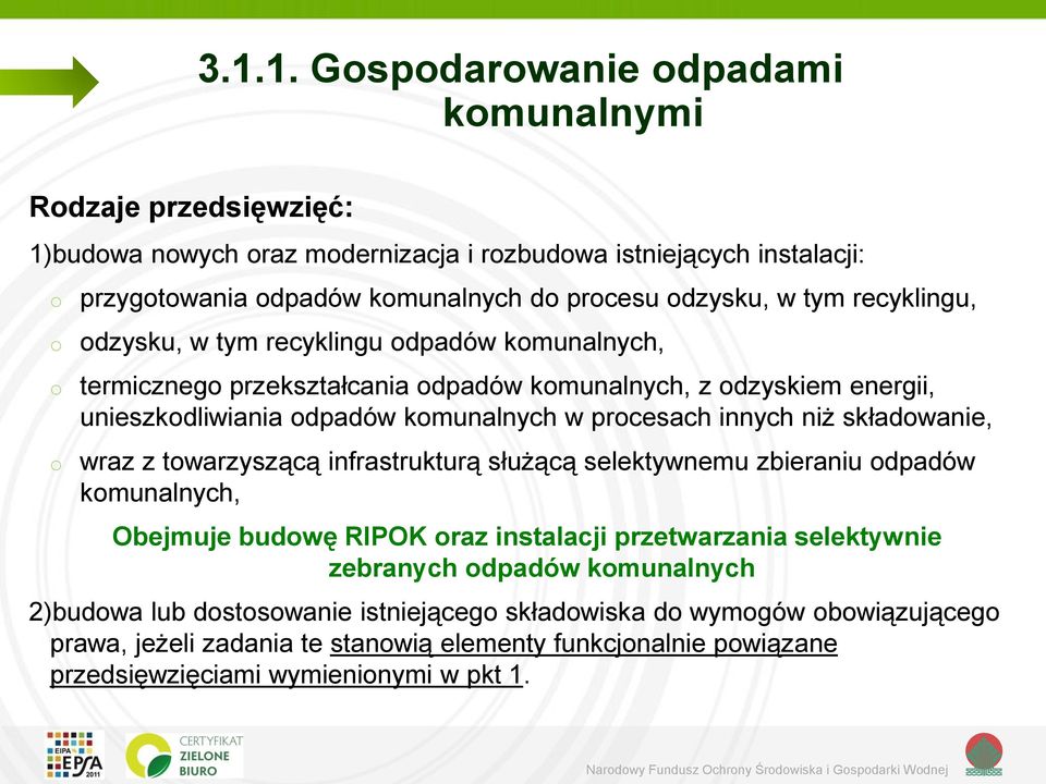 niż składwanie, wraz z twarzyszącą infrastrukturą służącą selektywnemu zbieraniu dpadów kmunalnych, Obejmuje budwę RIPOK raz instalacji przetwarzania selektywnie zebranych