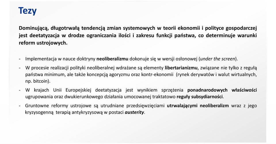 - W procesie realizacji polityki neoliberalnej wdrażane są elementy libertarianizmu, związane nie tylko z regułą państwa minimum, ale także koncepcją agoryzmu oraz kontr-ekonomii (rynek derywatów i