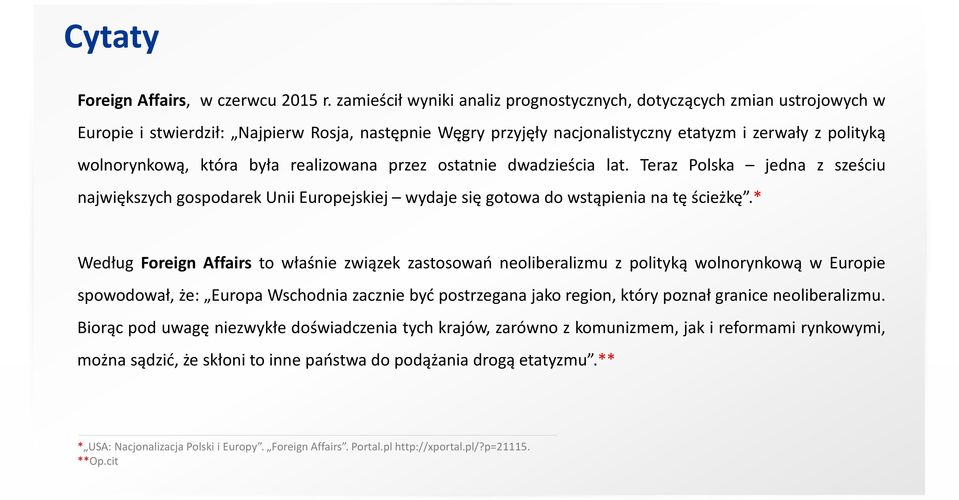 która była realizowana przez ostatnie dwadzieścia lat. Teraz Polska jedna z sześciu największych gospodarek Unii Europejskiej wydaje się gotowa do wstąpienia na tę ścieżkę.