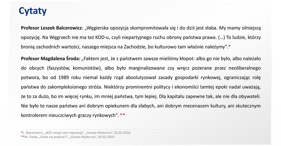 * Profesor Magdalena Środa: Faktem jest, że z państwem zawsze mieliśmy kłopot: albo go nie było, albo należało do obcych (faszystów, komunistów), albo było marginalizowane czy wręcz pożerane przez