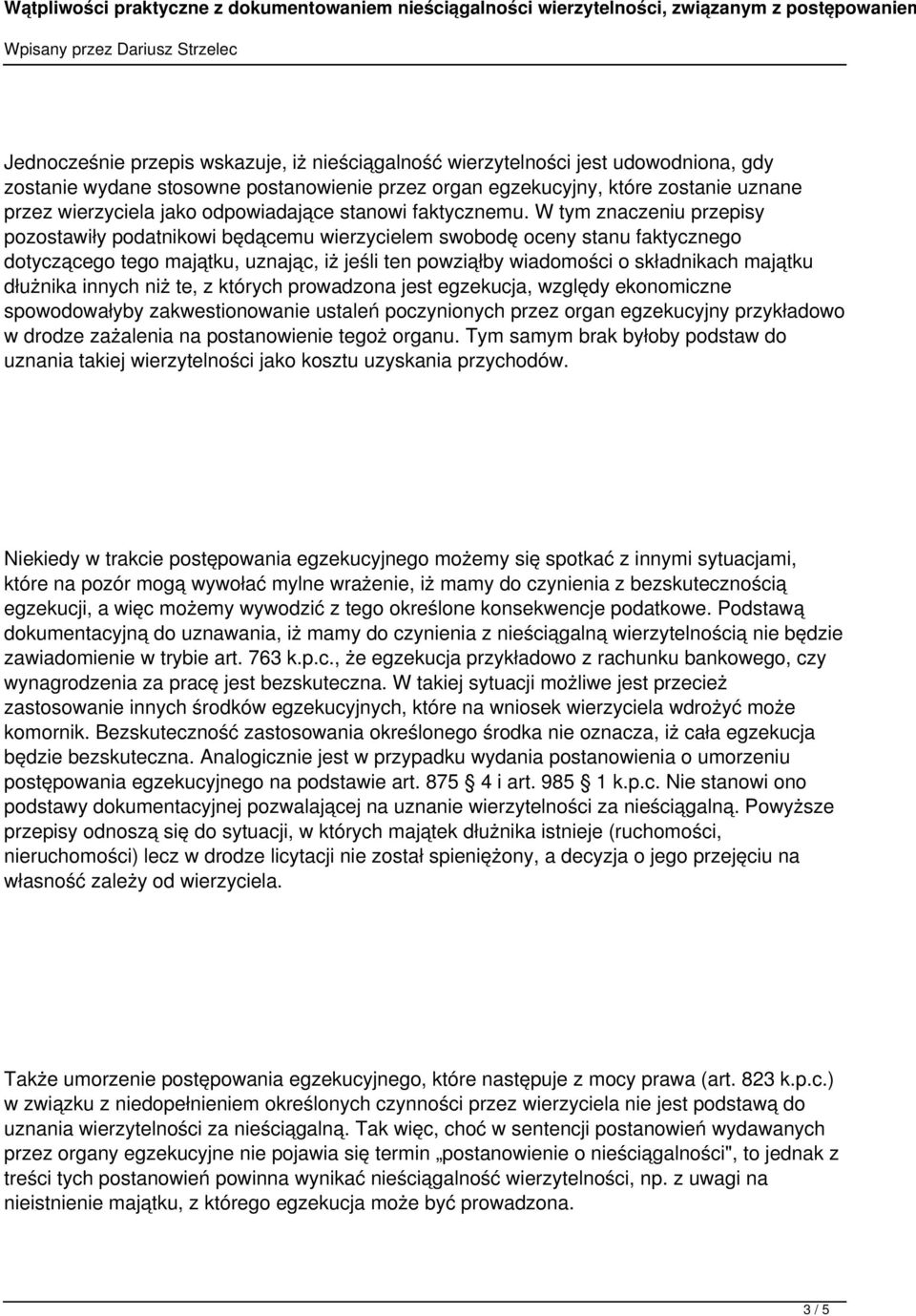 W tym znaczeniu przepisy pozostawiły podatnikowi będącemu wierzycielem swobodę oceny stanu faktycznego dotyczącego tego majątku, uznając, iż jeśli ten powziąłby wiadomości o składnikach majątku