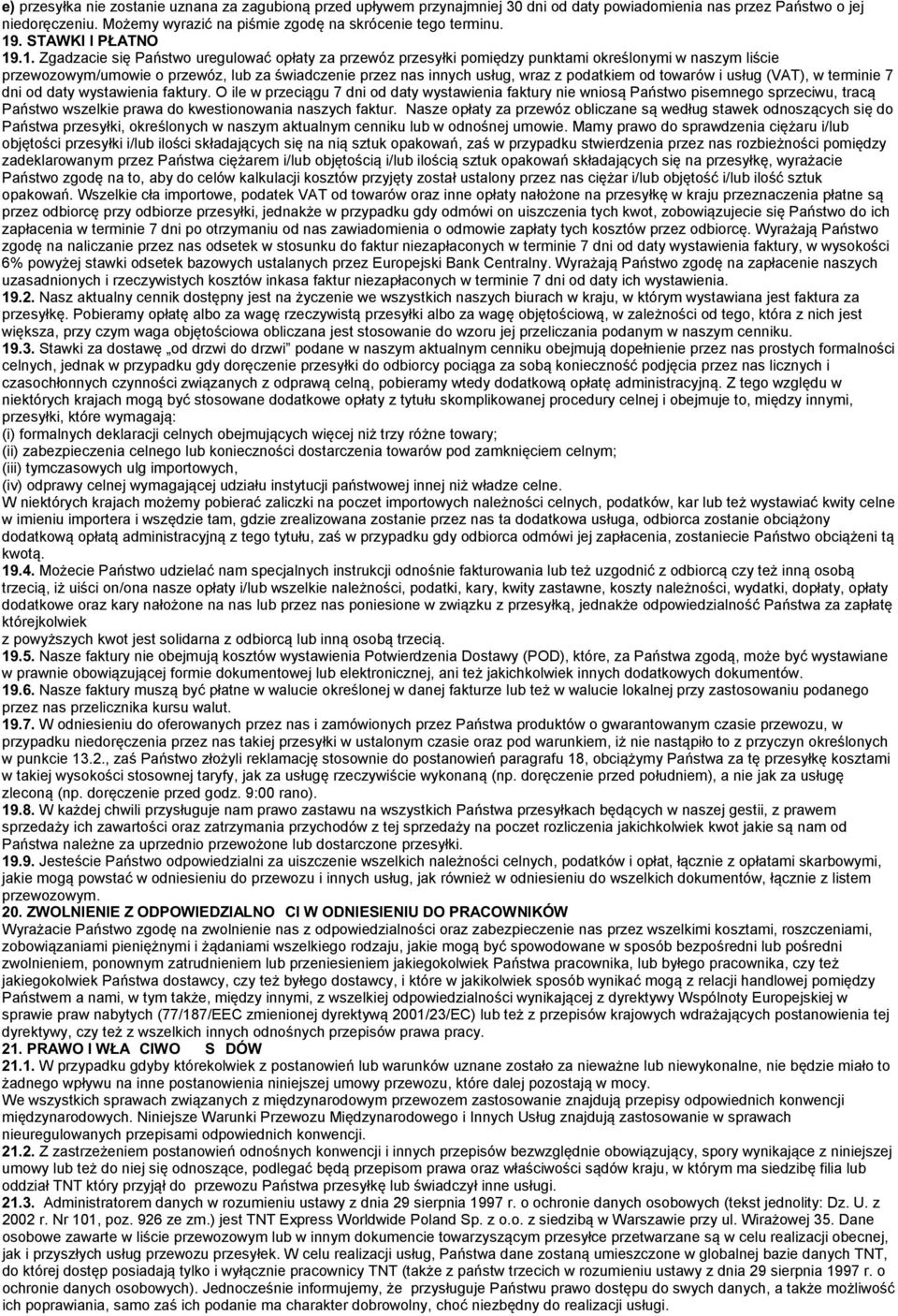 innych usług, wraz z podatkiem od towarów i usług (VAT), w terminie 7 dni od daty wystawienia faktury.