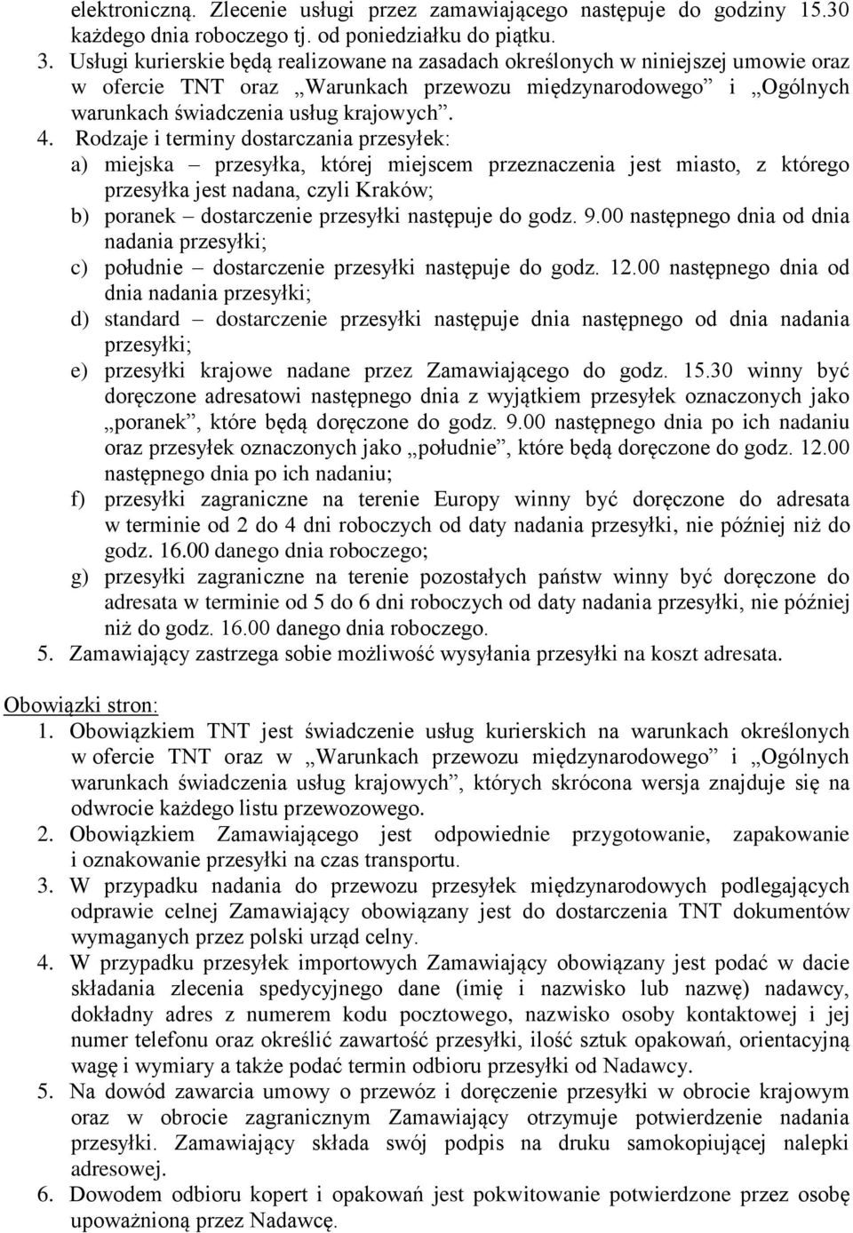 Rodzaje i terminy dostarczania przesyłek: a) miejska przesyłka, której miejscem przeznaczenia jest miasto, z którego przesyłka jest nadana, czyli Kraków; b) poranek dostarczenie przesyłki następuje