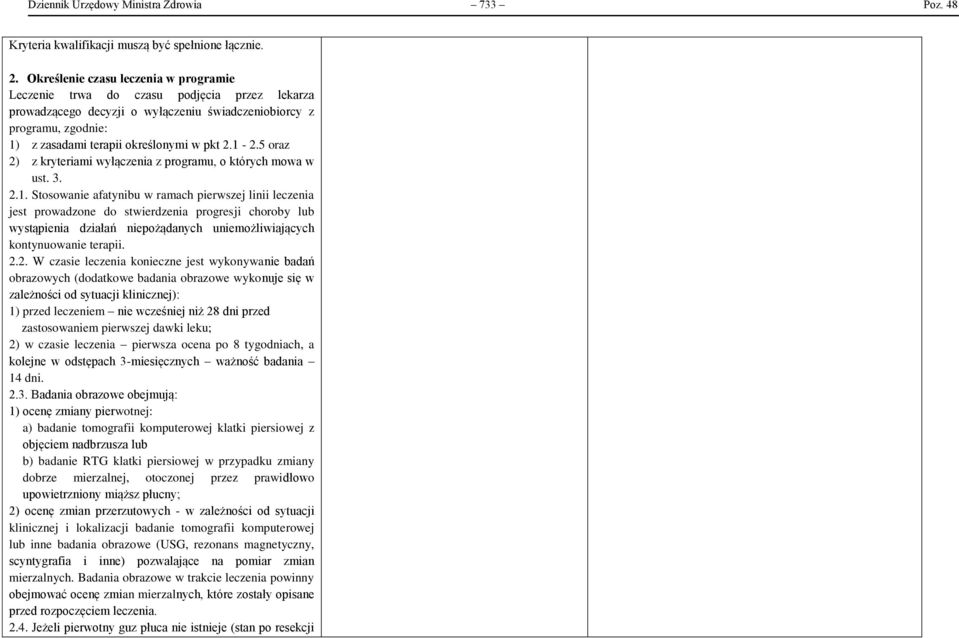 1-2.5 oraz 2) z kryteriami wyłączenia z programu, o których mowa w ust. 3. 2.1. Stosowanie afatynibu w ramach pierwszej linii leczenia jest prowadzone do stwierdzenia progresji choroby lub wystąpienia działań niepożądanych uniemożliwiających kontynuowanie terapii.