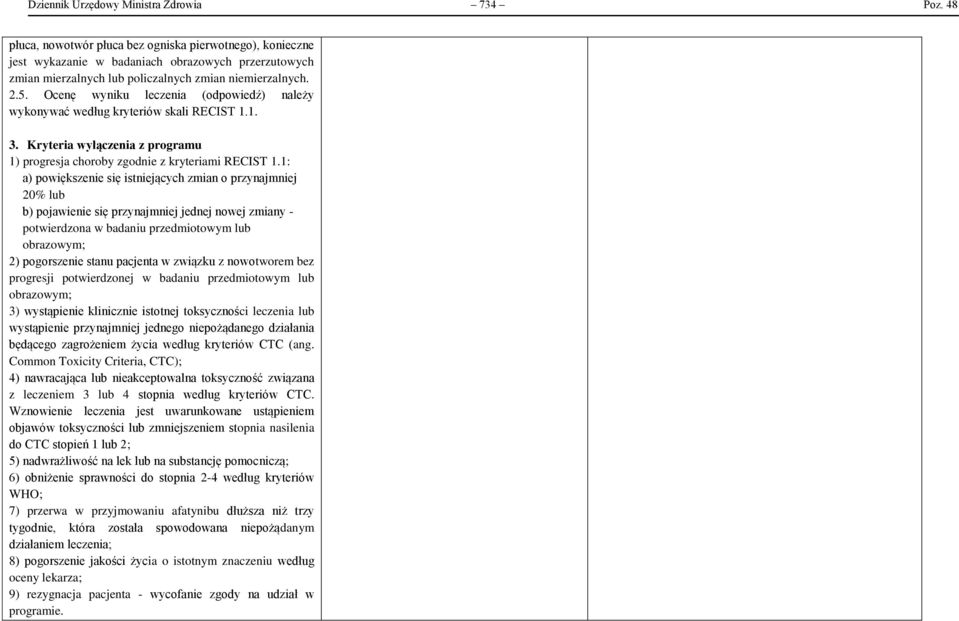 Ocenę wyniku leczenia (odpowiedź) należy wykonywać według kryteriów skali RECIST 1.1. 3. Kryteria wyłączenia z programu 1) progresja choroby zgodnie z kryteriami RECIST 1.