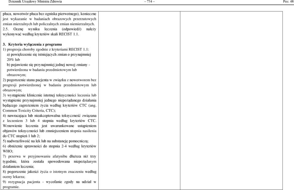 Ocenę wyniku leczenia (odpowiedź) należy wykonywać według kryteriów skali RECIST 1.1. 3. Kryteria wyłączenia z programu 1) progresja choroby zgodnie z kryteriami RECIST 1.