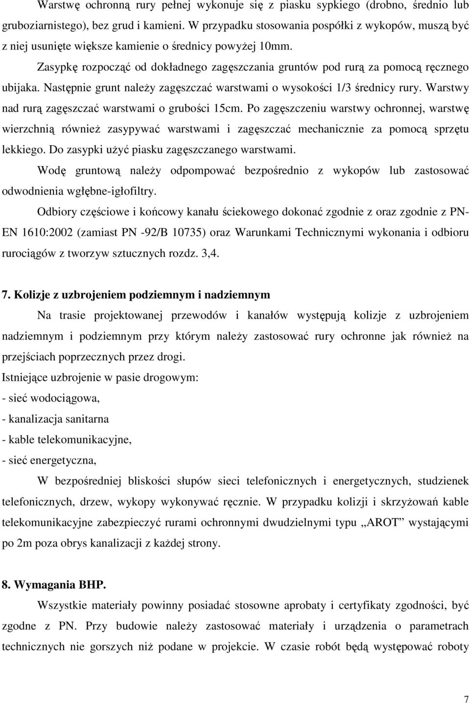 Następnie grunt należy zagęszczać warstwami o wysokości 1/3 średnicy rury. Warstwy nad rurą zagęszczać warstwami o grubości 15cm.