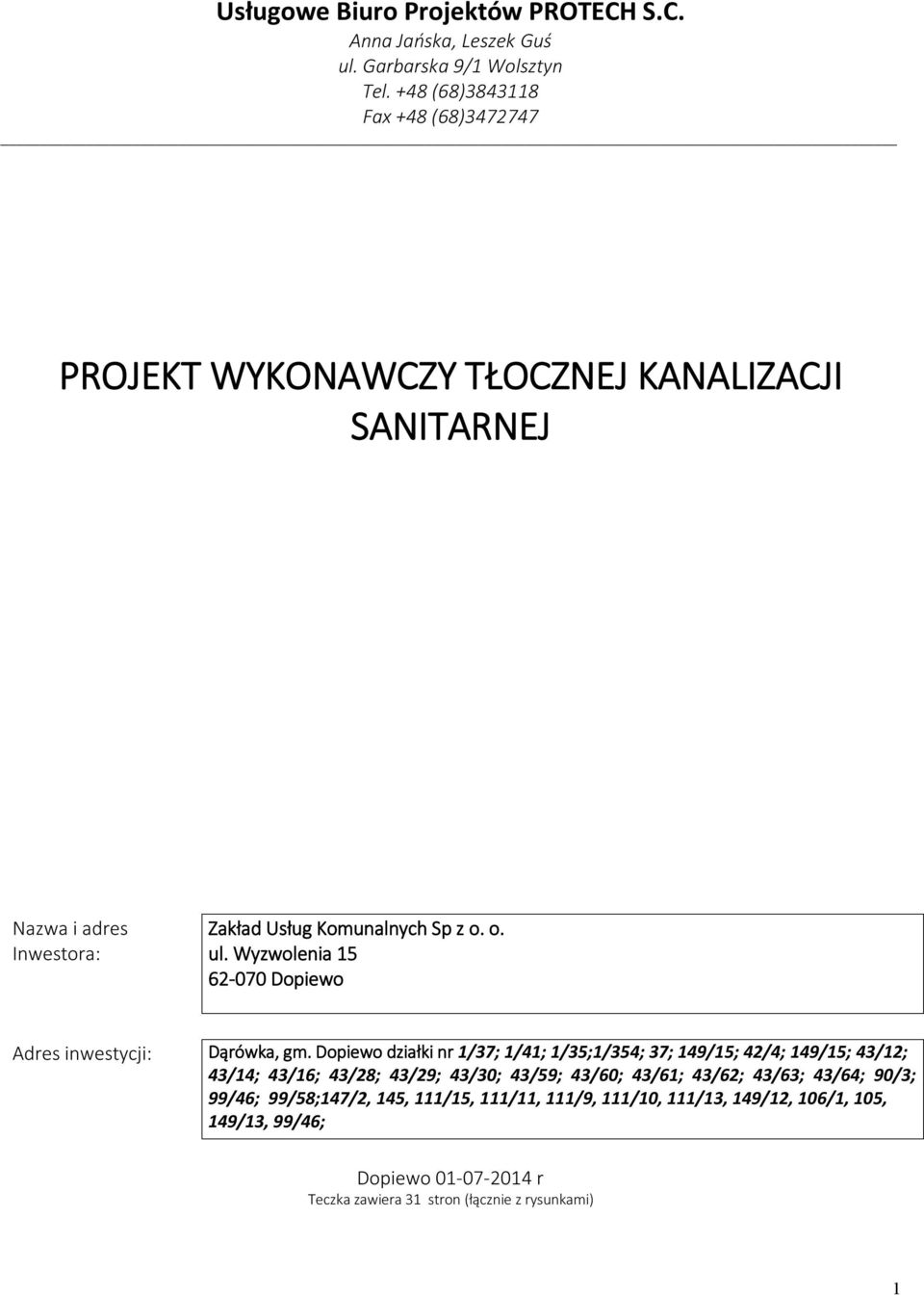 Wyzwolenia 15 62-070 Dopiewo Adres inwestycji: Dąrówka, gm.
