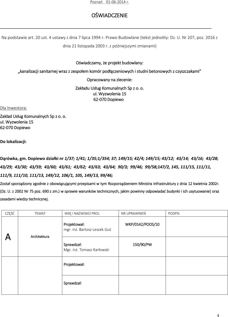 z o. o. ul. Wyzwolenia 15 62-070 Dopiewo Opracowany na zlecenie: Zakładu Usług Komunalnych Sp z o. o. ul. Wyzwolenia 15 62-070 Dopiewo Do lokalizacji: Dąrówka, gm.