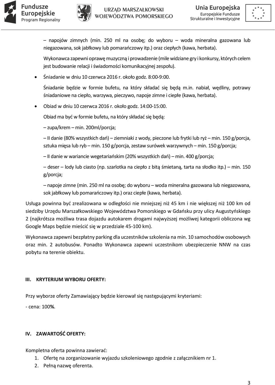 około godz. 8:00-9:00. Śniadanie będzie w formie bufetu, na który składać się będą m.in. nabiał, wędliny, potrawy śniadaniowe na ciepło, warzywa, pieczywo, napoje zimne i ciepłe (kawa, herbata).