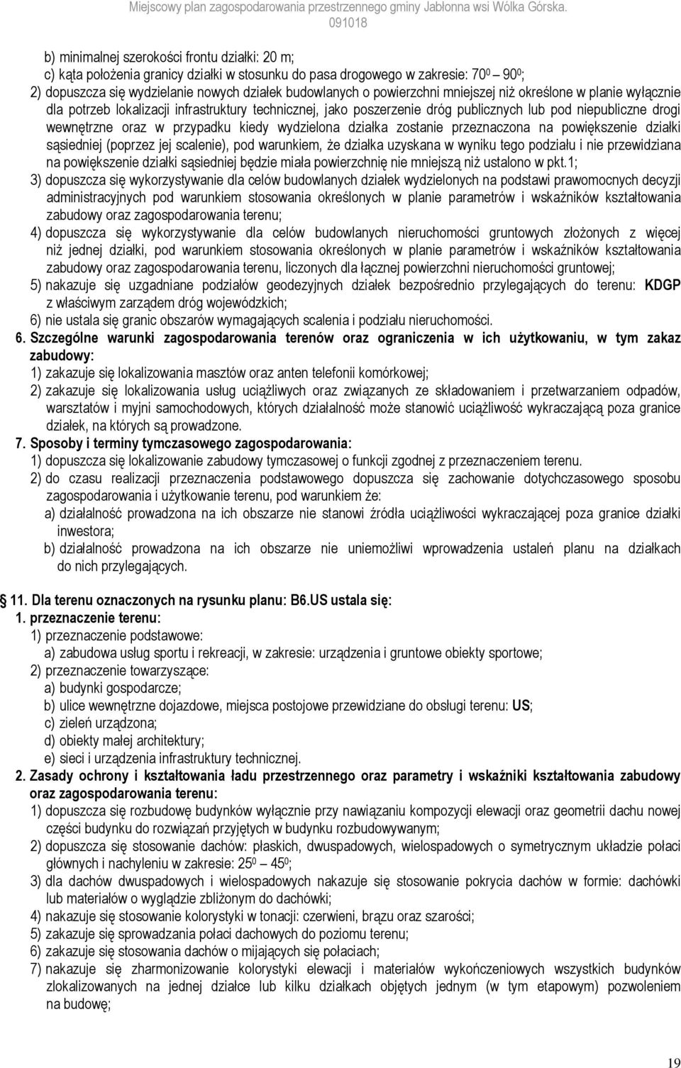 kiedy wydzielona działka zostanie przeznaczona na powiększenie działki sąsiedniej (poprzez jej scalenie), pod warunkiem, że działka uzyskana w wyniku tego podziału i nie przewidziana na powiększenie