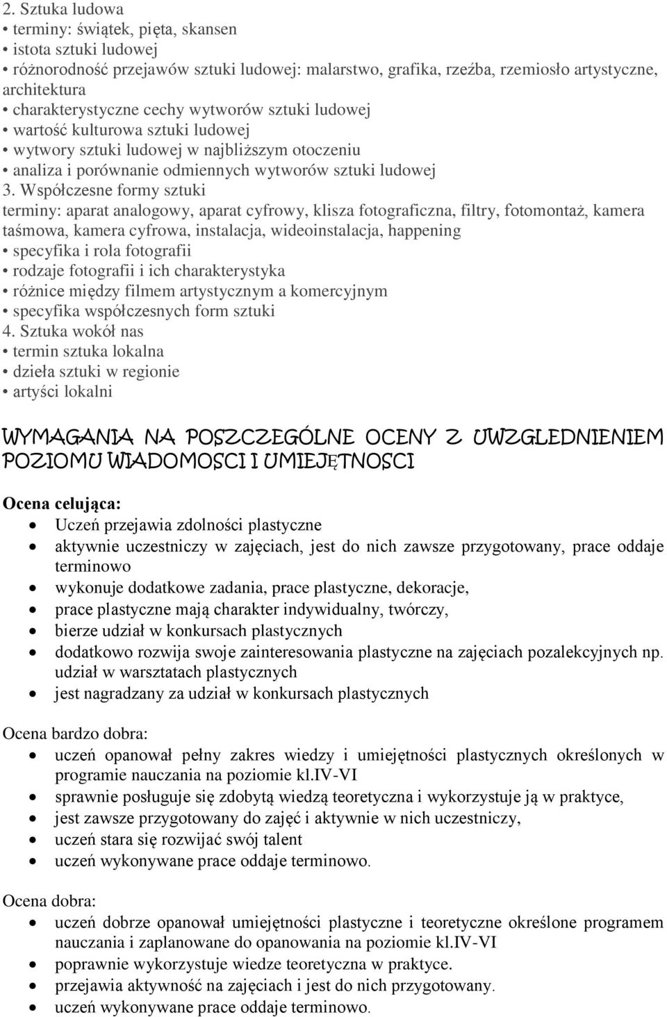 Współczesne formy sztuki terminy: aparat analogowy, aparat cyfrowy, klisza fotograficzna, filtry, fotomontaż, kamera taśmowa, kamera cyfrowa, instalacja, wideoinstalacja, happening specyfika i rola