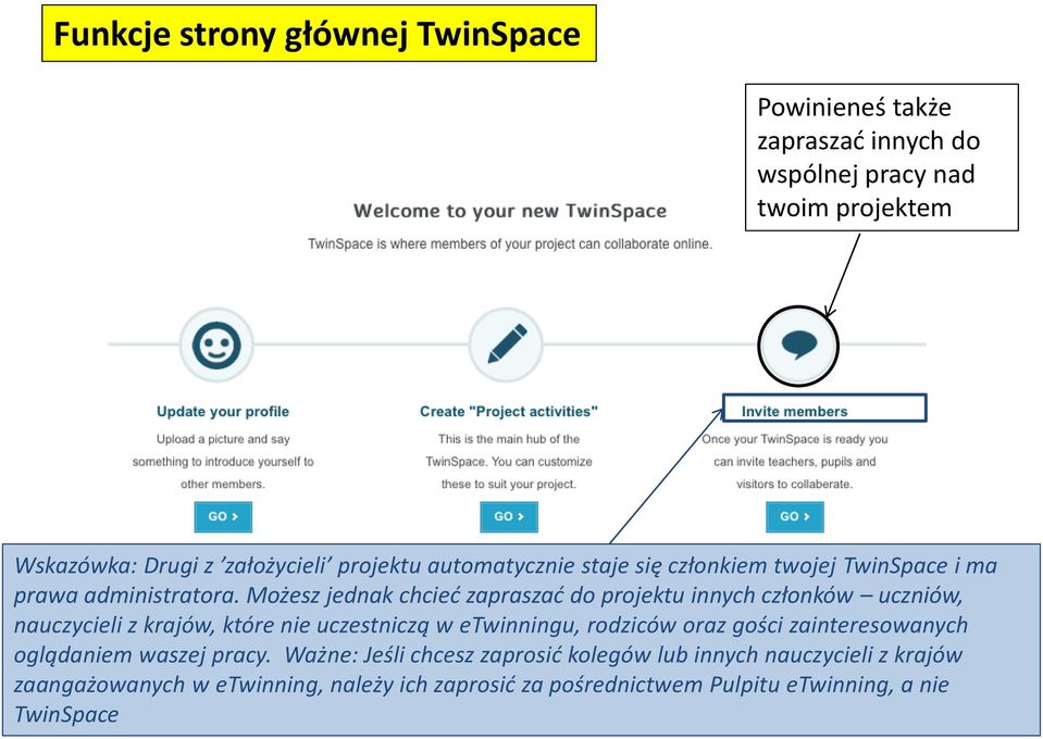 Możesz jednak chcieć zapraszać do projektu innych członków uczniów, nauczycieli z krajów, które nie uczestniczą w etwinningu, rodziców oraz