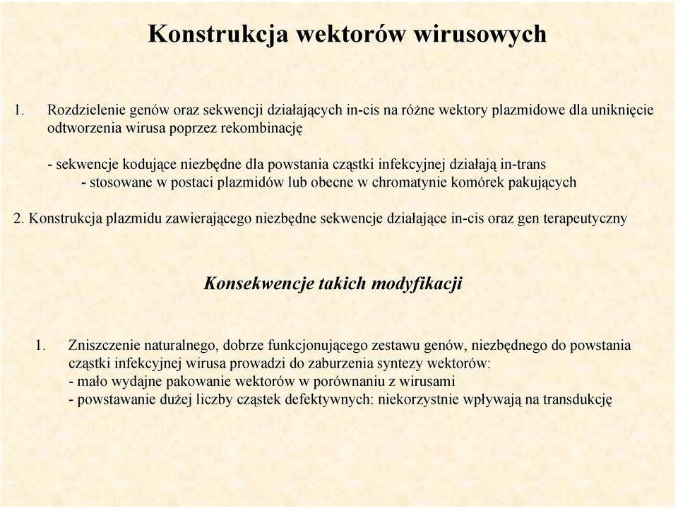 infekcyjnej działają in-trans - stosowane w postaci plazmidów lub obecne w chromatynie komórek pakujących 2.