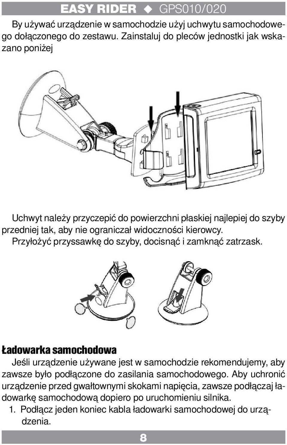 widoczności kierowcy. Przyłożyć przyssawkę do szyby, docisnąć i zamknąć zatrzask.