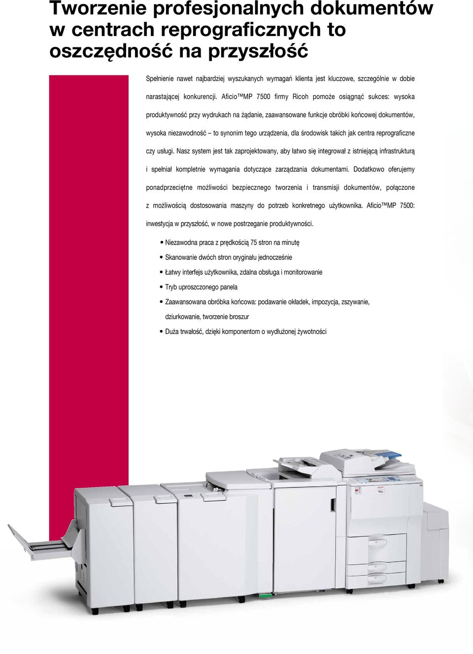 Aficio MP 7500 firmy Ricoh pomoże osiągnąć sukces: wysoka produktywność przy wydrukach na żądanie, zaawansowane funkcje obróbki końcowej dokumentów, wysoka niezawodność to synonim tego urządzenia,