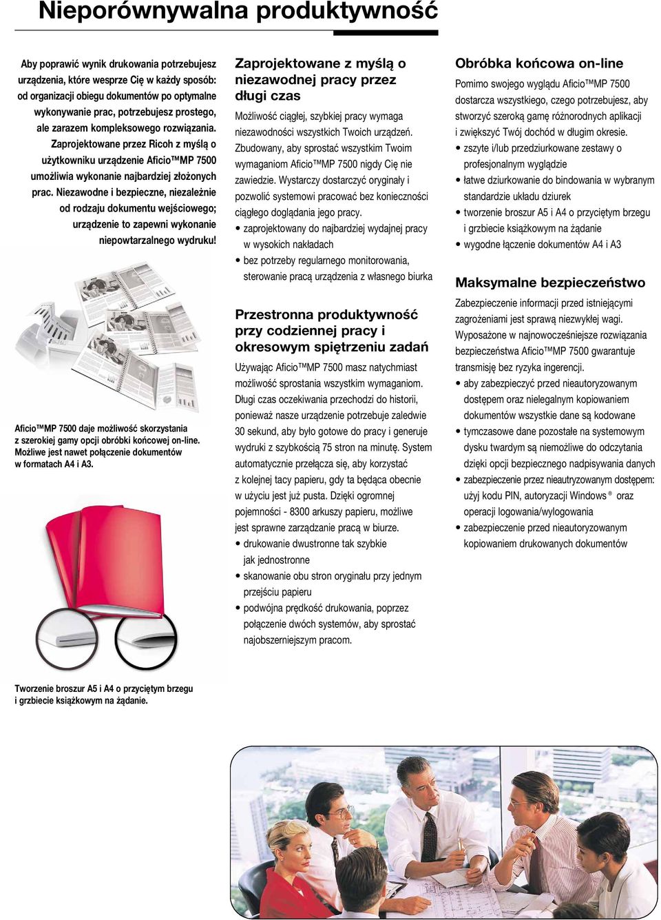 Niezawodne i bezpieczne, niezależnie od rodzaju dokumentu wejściowego; urządzenie to zapewni wykonanie niepowtarzalnego wydruku!