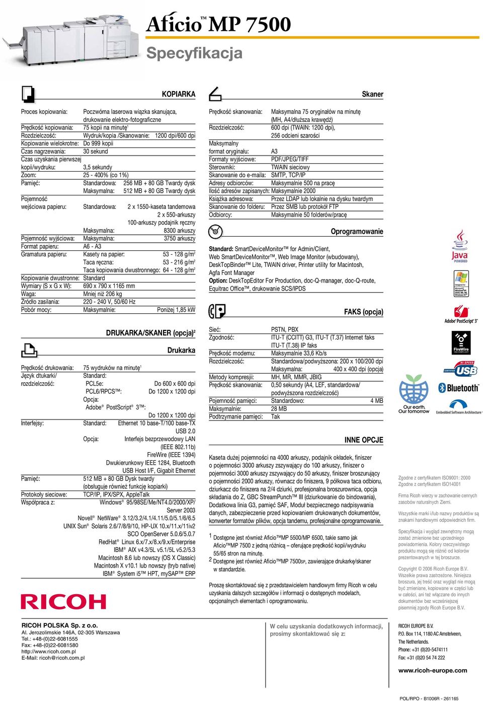 Maksymalna: 512 MB + 80 GB Twardy dysk Pojemność wejściowa papieru: Standardowa: 2 x 1550-kaseta tandemowa 2 x 550-arkuszy 100-arkuszy podajnik ręczny Maksymalna: 8300 arkuszy Pojemność wyjściowa: