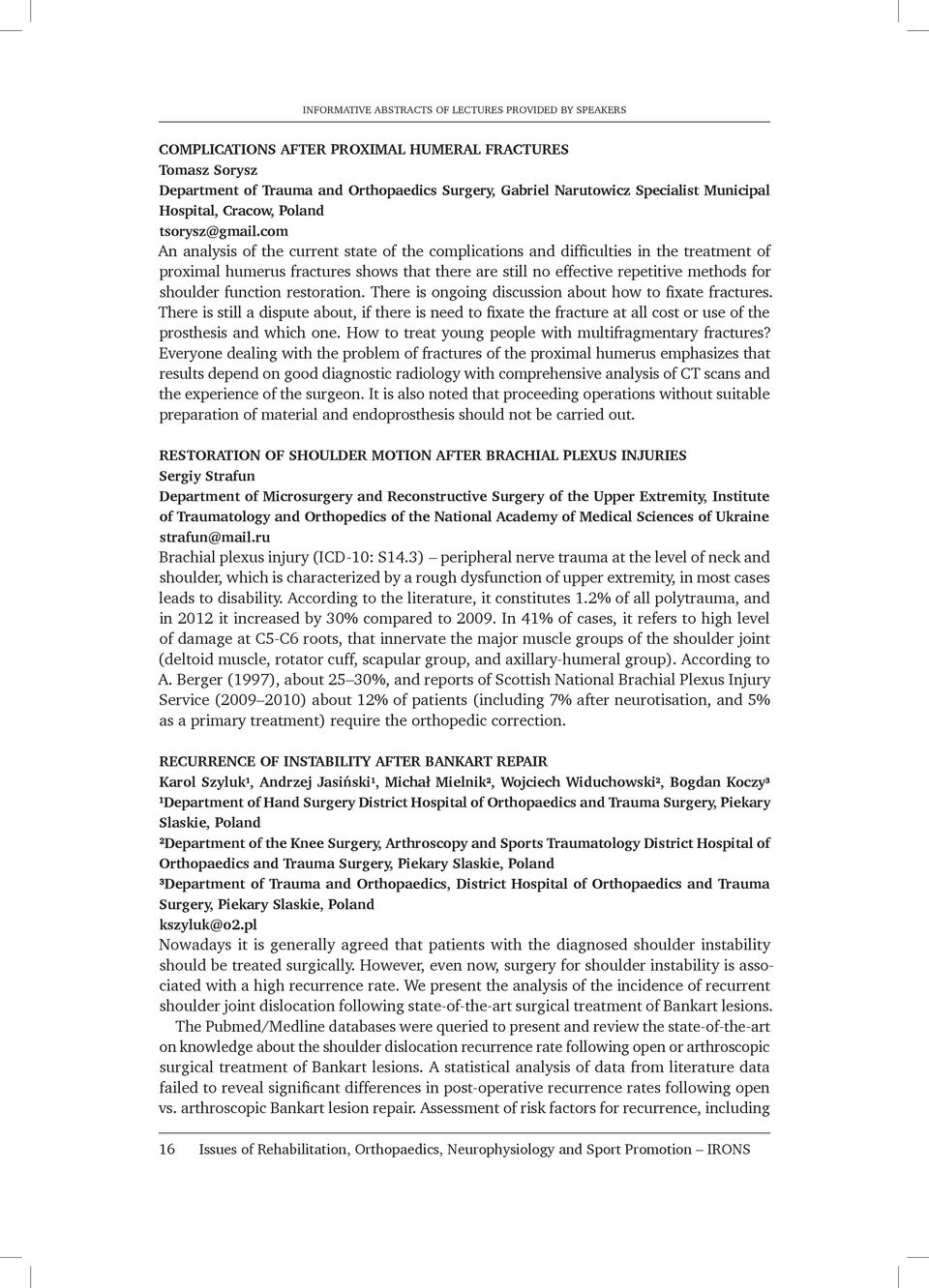 com An analysis of the current state of the complications and difficulties in the treatment of proximal humerus fractures shows that there are still no effective repetitive methods for shoulder