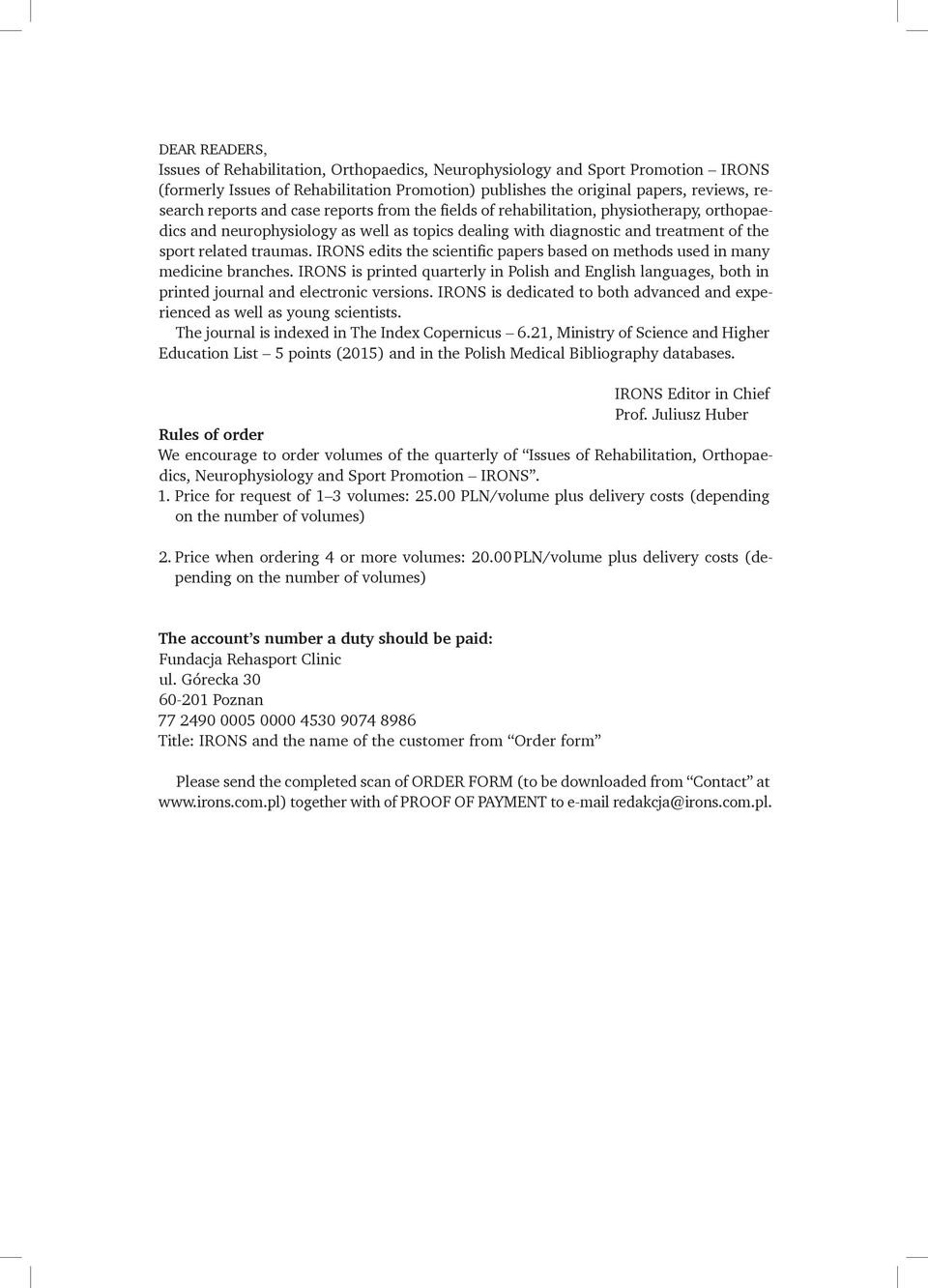 IRONS edits the scientific papers based on methods used in many medicine branches. IRONS is printed quarterly in Polish and English languages, both in printed journal and electronic versions.