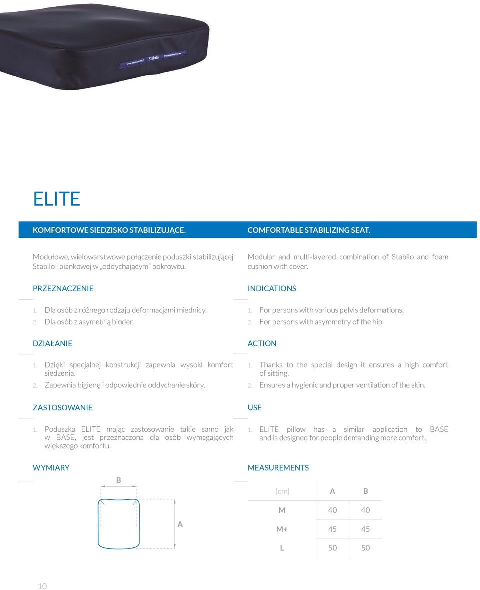 Dzięki specjalnej konstrukcji zapewnia wysoki komfort siedzenia. 2. Zapewnia higienę i odpowiednie oddychanie skóry. INDICATIONS 1. For persons with various pelvis deformations. 2. For persons with asymmetry of the hip.